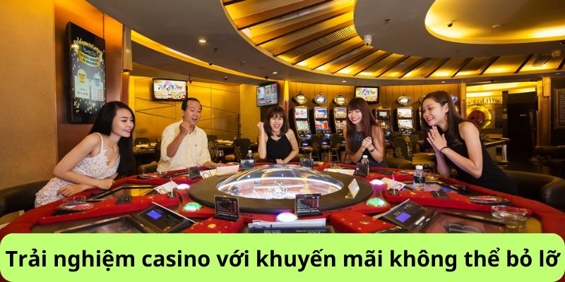 Trải nghiệm casino với khuyến mãi không thể bỏ lỡ