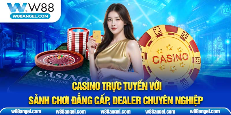 Casino trực tuyến với sảnh chơi đẳng cấp, dealer chuyên nghiệp